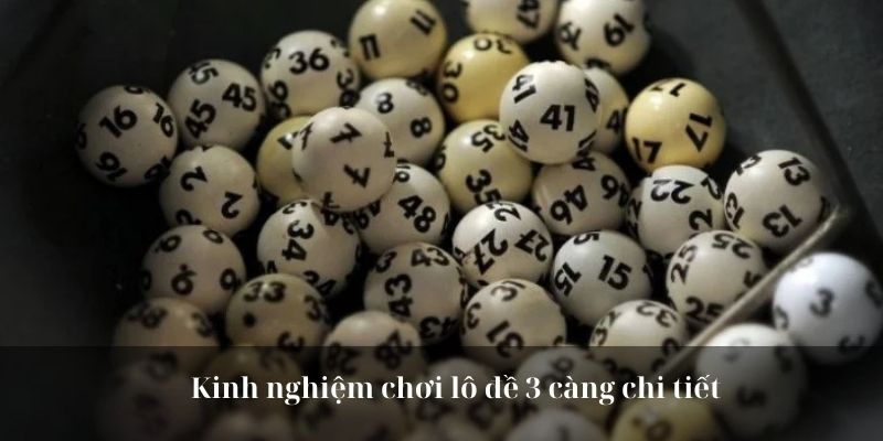 Kinh nghiệm chơi lô đề 3 càng chi tiết 